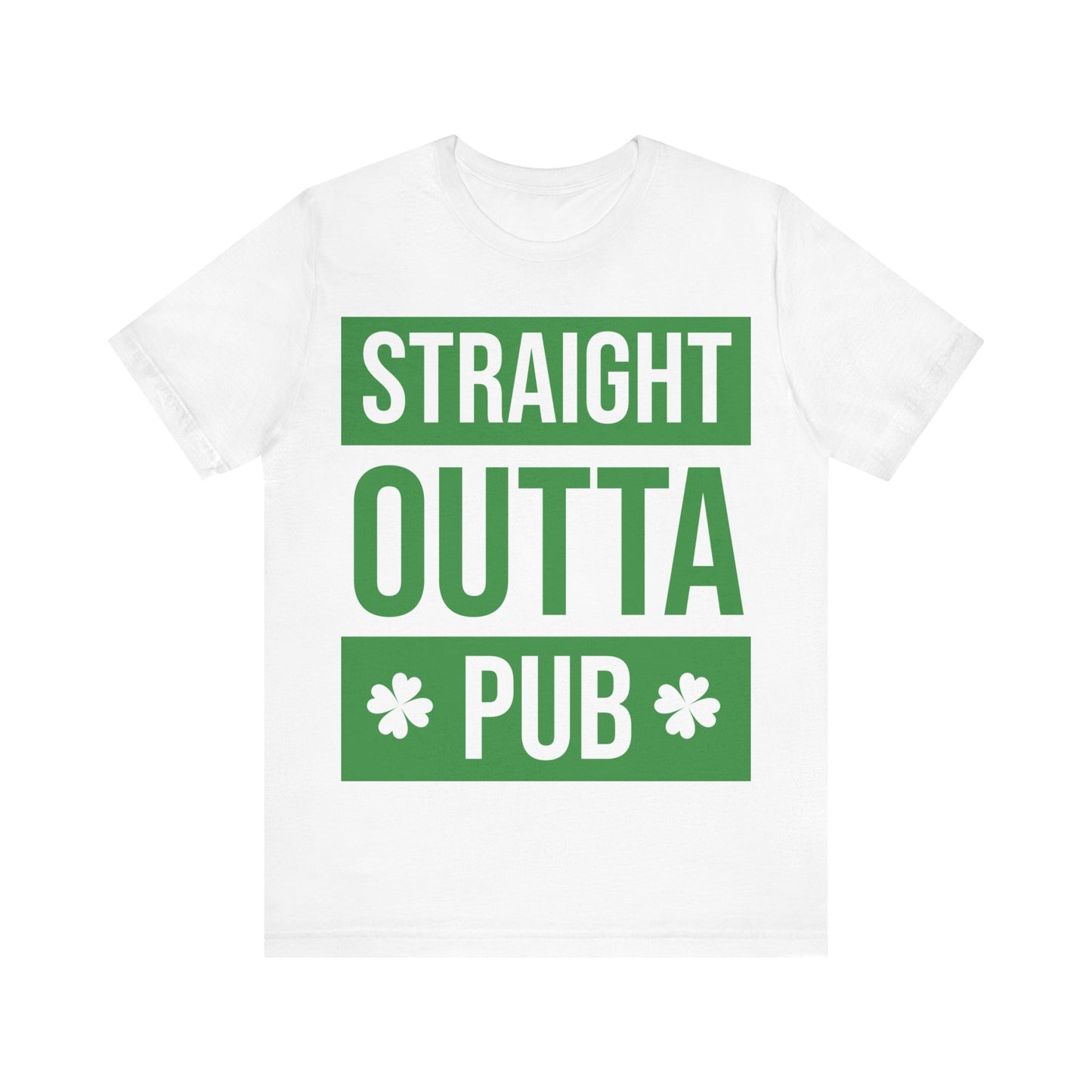 St. Patrick's Day "Straight Outta Pub"  -  Short Sleeve Tee