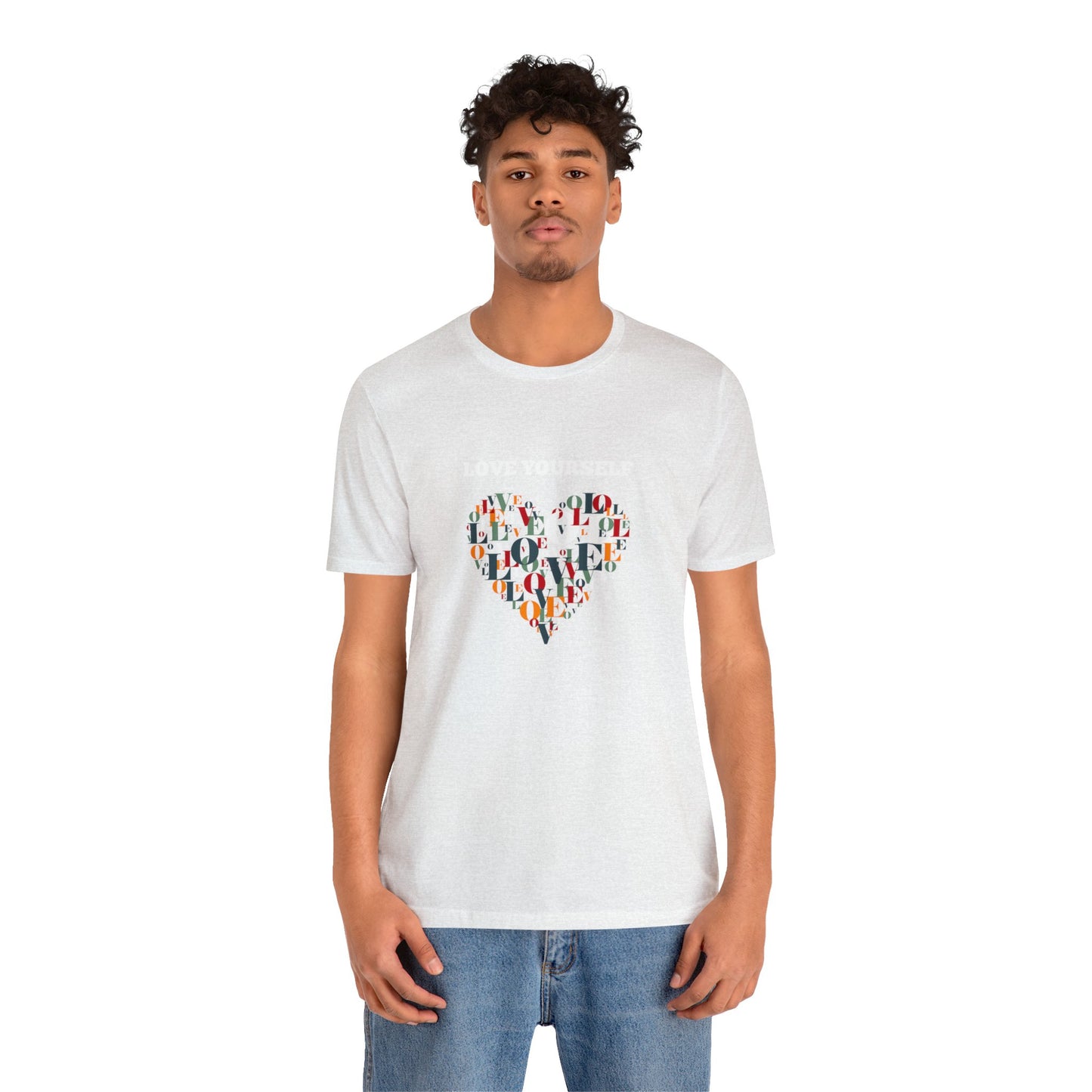 Love Yourself - Inspirational T Shirt for Men and For Women