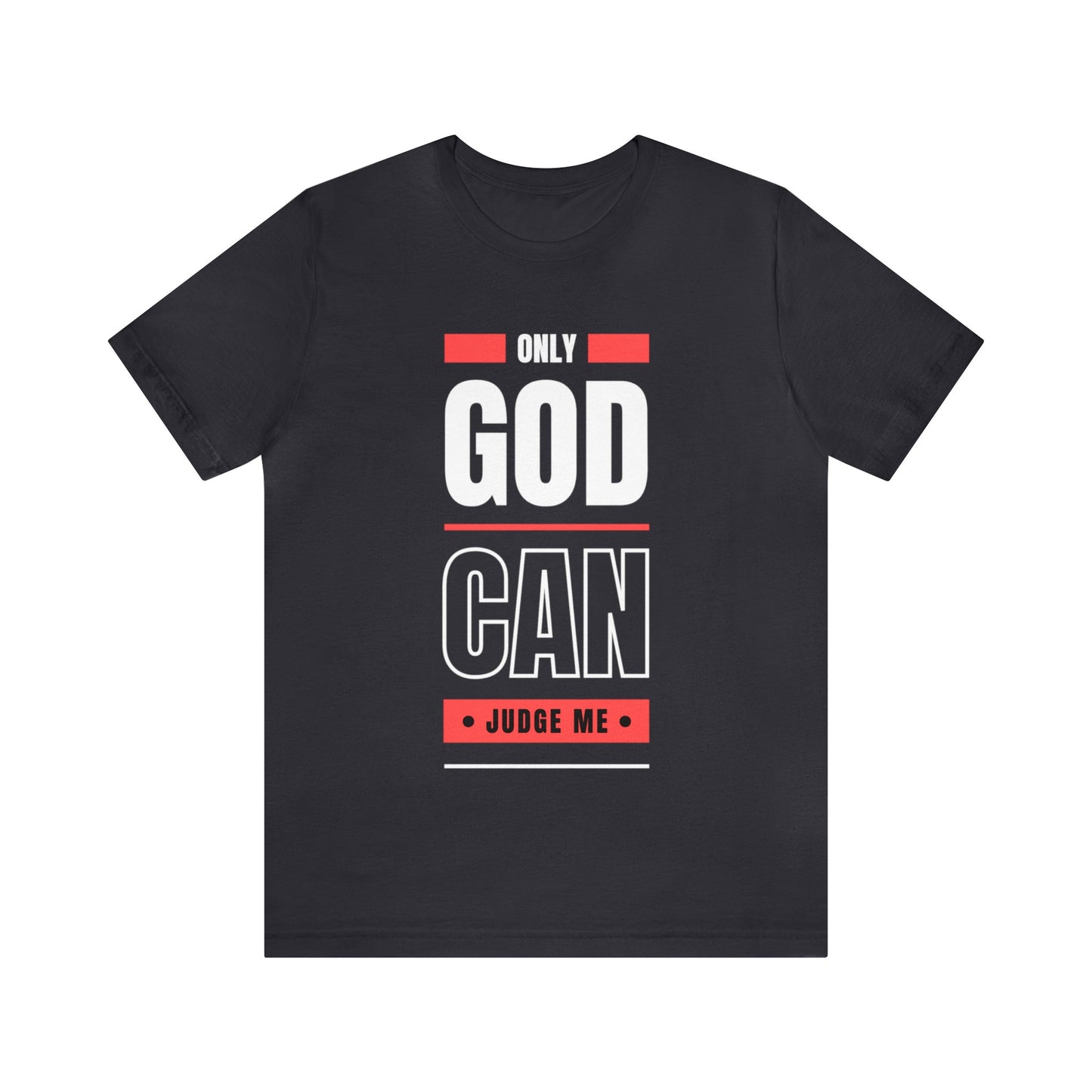 Only God Can Judge Me - Motivational, Inspirational Christian T Shirt For Men and Women