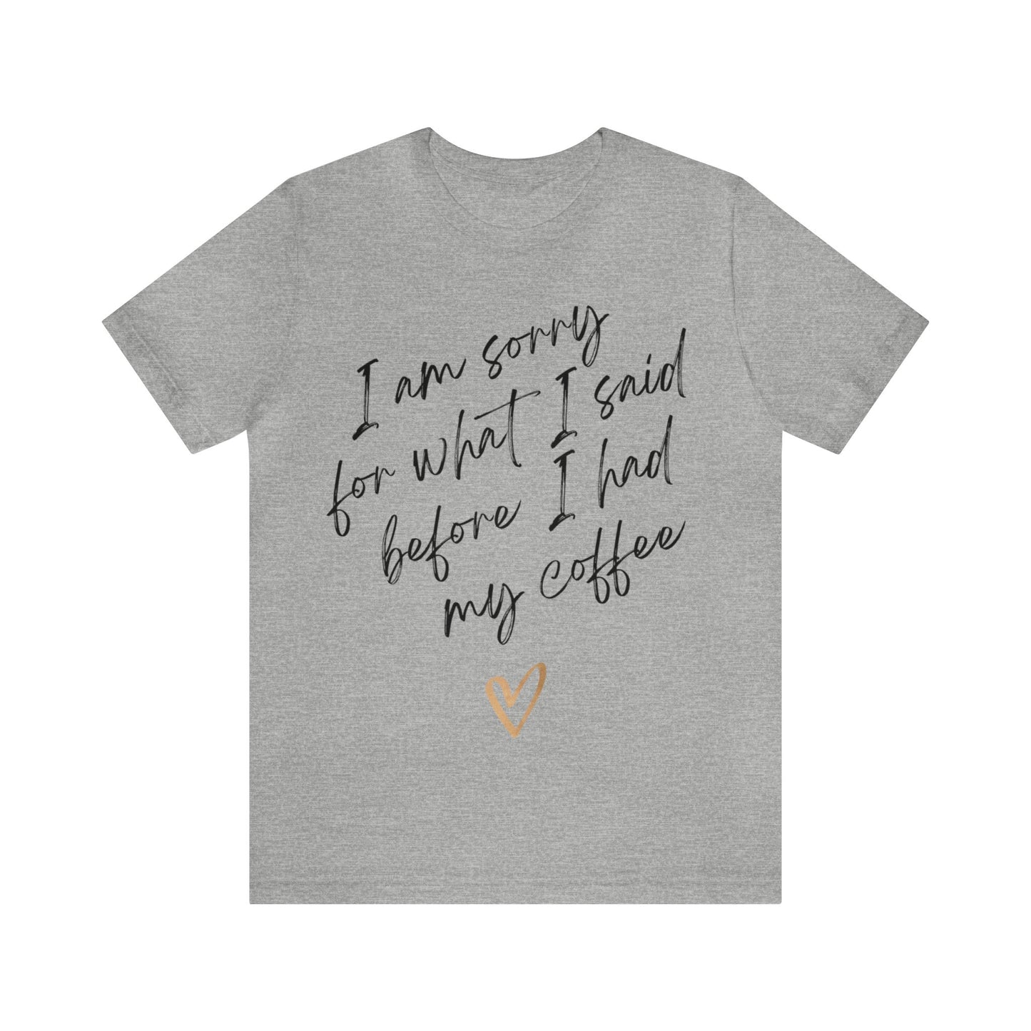 I'm Sorry For What I Said Before I Had My Coffee - Graphic T Shirt For Coffee Lovers, Men, and Women