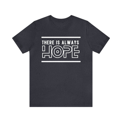 There Is Always Hope - Graphic T Shirt For Men and Women