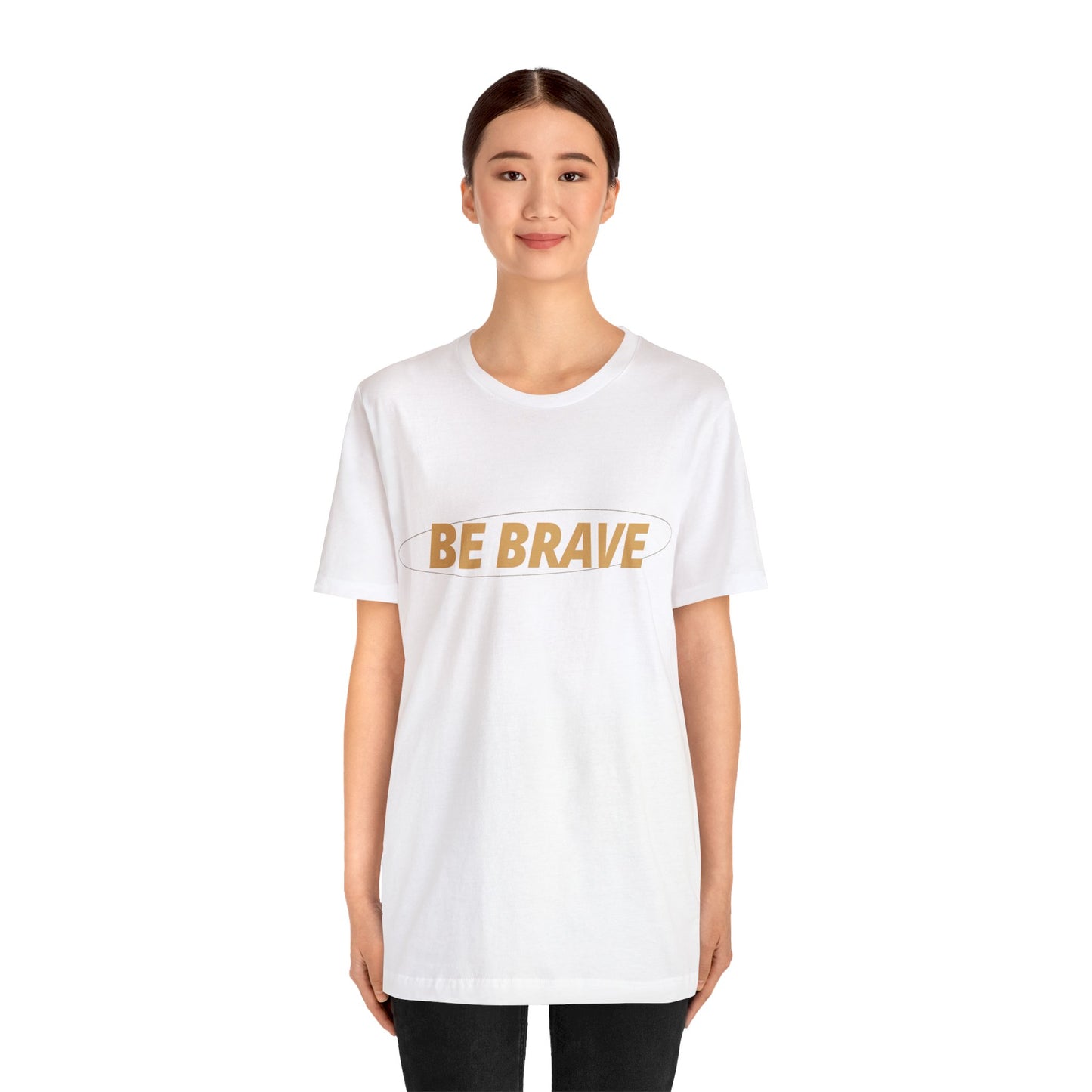 Be Brave Graphic T Shirt for Men and Women