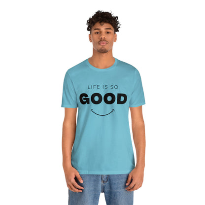 Life Is So Good - Graphic T Shirt For Men and Women