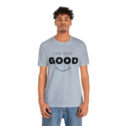 Life Is So Good - Graphic T Shirt For Men and Women