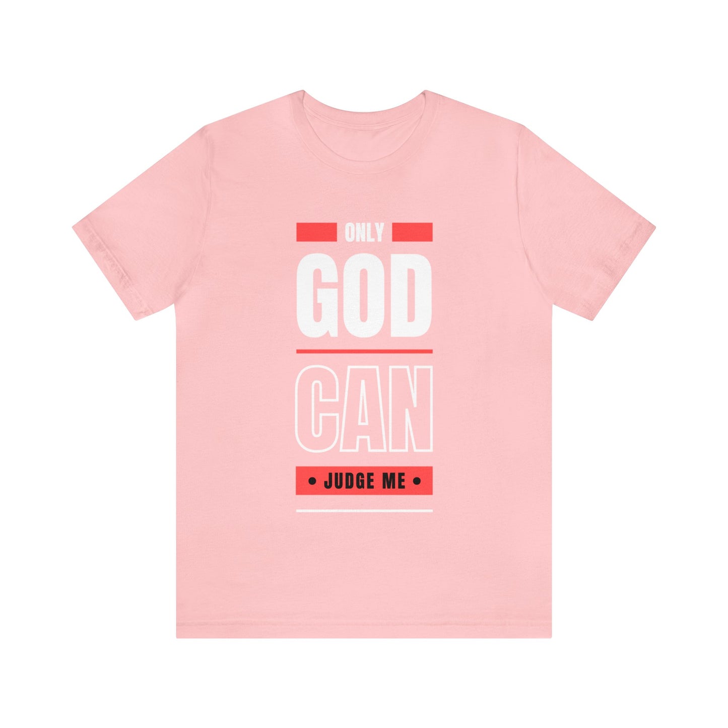 Only God Can Judge Me - Motivational, Inspirational Christian T Shirt For Men and Women