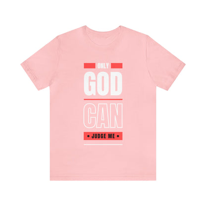 Only God Can Judge Me - Motivational, Inspirational Christian T Shirt For Men and Women