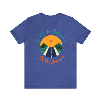 It's Not The Destination, It's The journey - Graphic T Shirt For Men and Women