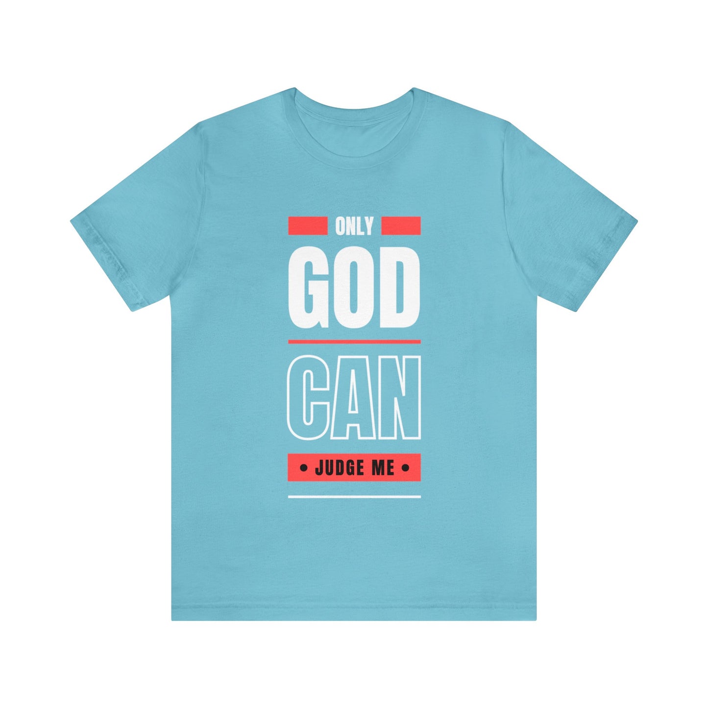 Only God Can Judge Me - Motivational, Inspirational Christian T Shirt For Men and Women