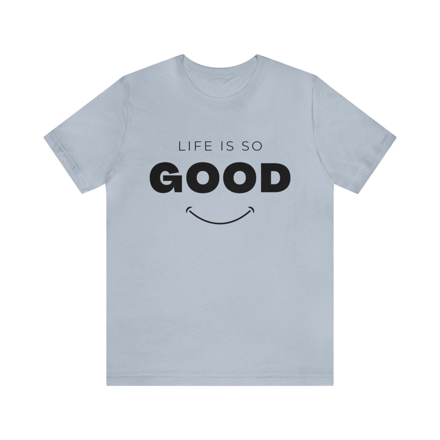 Life Is So Good - Graphic T Shirt For Men and Women