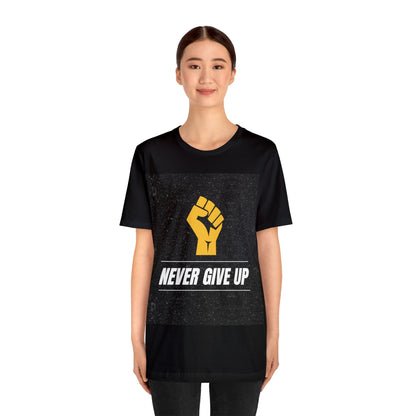 Never Give Up - Motivational, Inspirational T Shirt for Men and Women