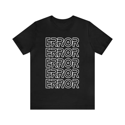 Error - Funny Graphic T Shirt For Men and Women