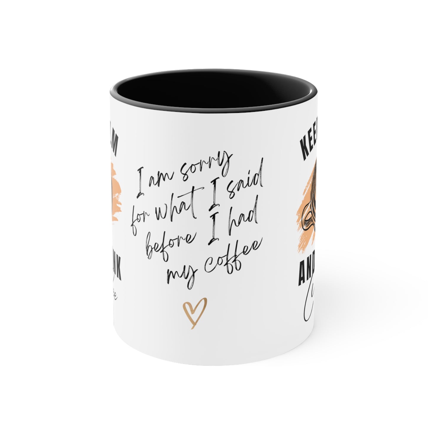 Keep Calm and Drink Coffee, I'm Sorry for What I Said Before I had My Coffee Accent Coffee Mug, 11oz