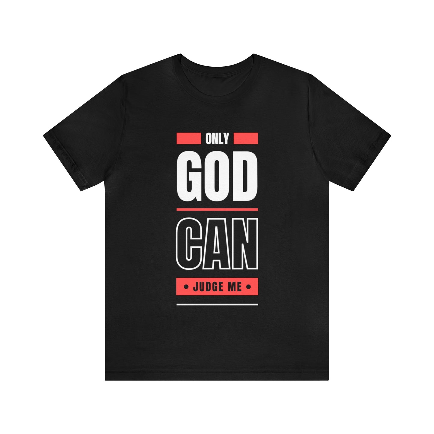 Only God Can Judge Me - Motivational, Inspirational Christian T Shirt For Men and Women