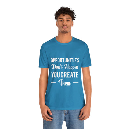 Opportunities Don't Happen, You Create Them - Graphic T Shirt For Men and Women