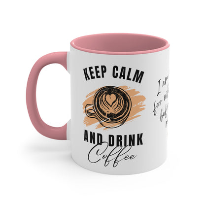 Keep Calm and Drink Coffee, I'm Sorry for What I Said Before I had My Coffee Accent Coffee Mug, 11oz