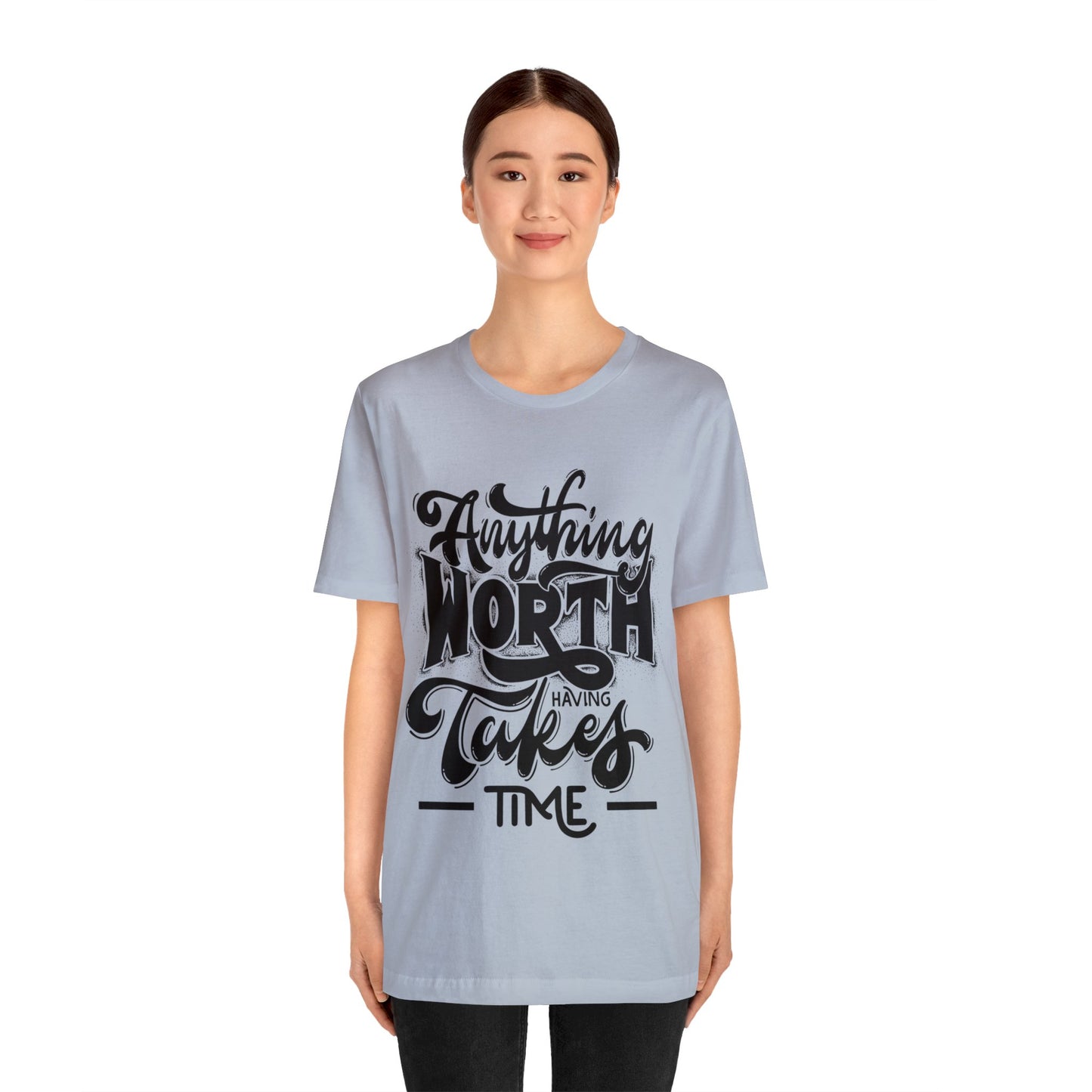 Anything Worth Having Takes Time Inspirational T Shirt For Men and Women