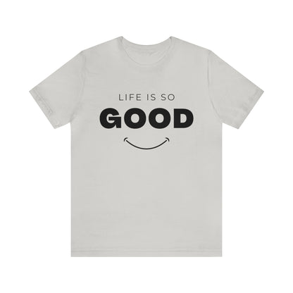 Life Is So Good - Graphic T Shirt For Men and Women