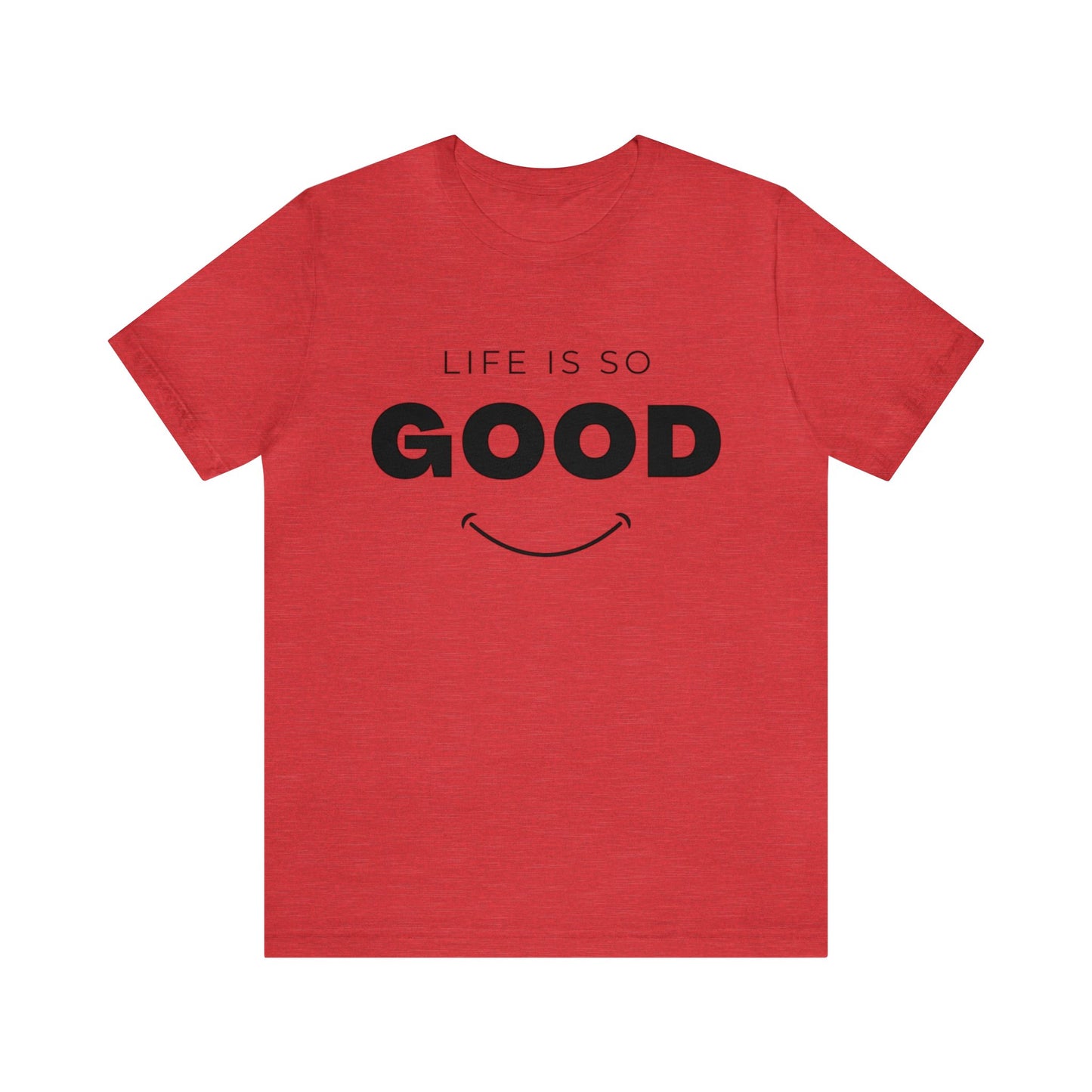 Life Is So Good - Graphic T Shirt For Men and Women