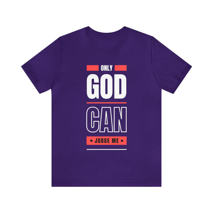 Only God Can Judge Me - Motivational, Inspirational Christian T Shirt For Men and Women