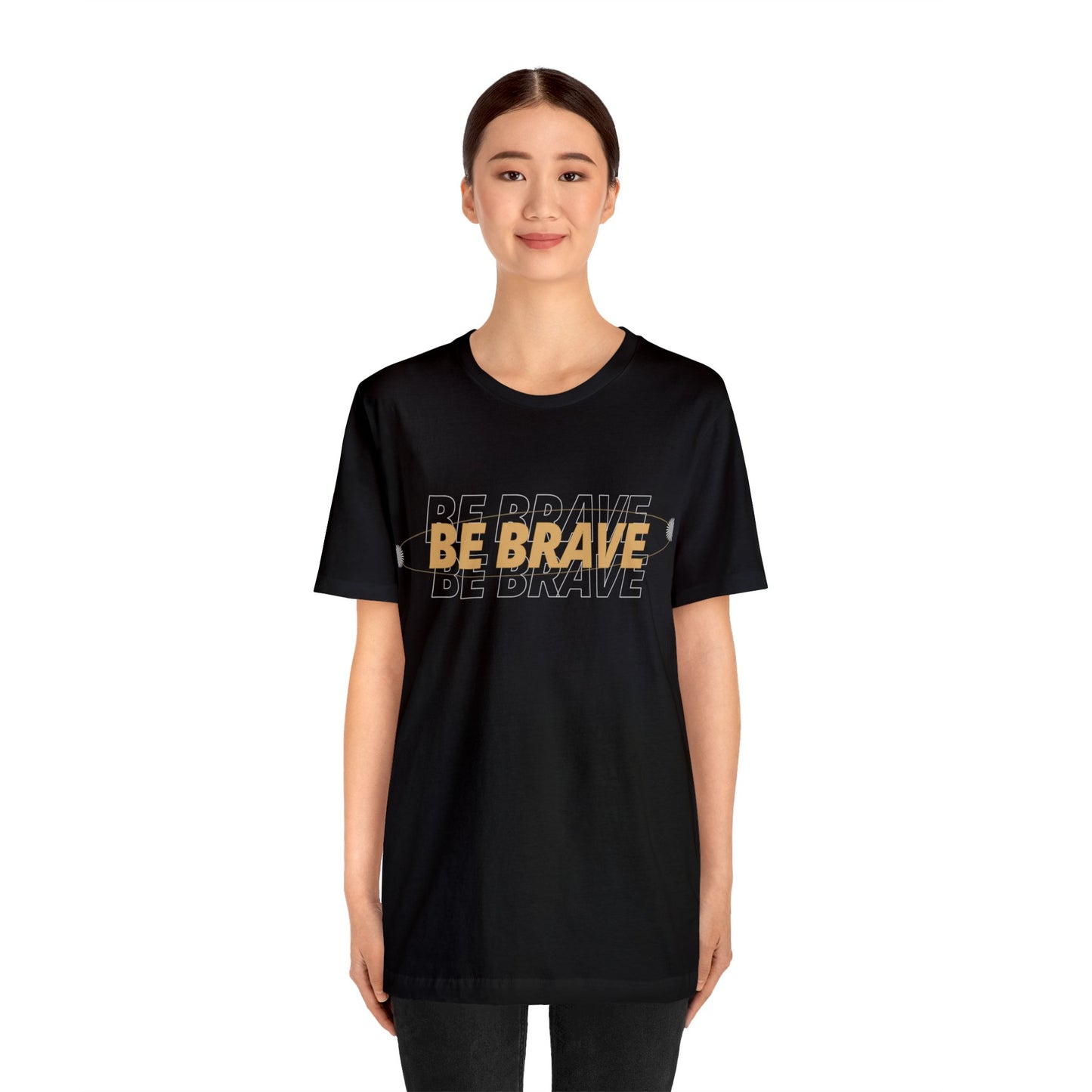 Be Brave Graphic T Shirt for Men and Women