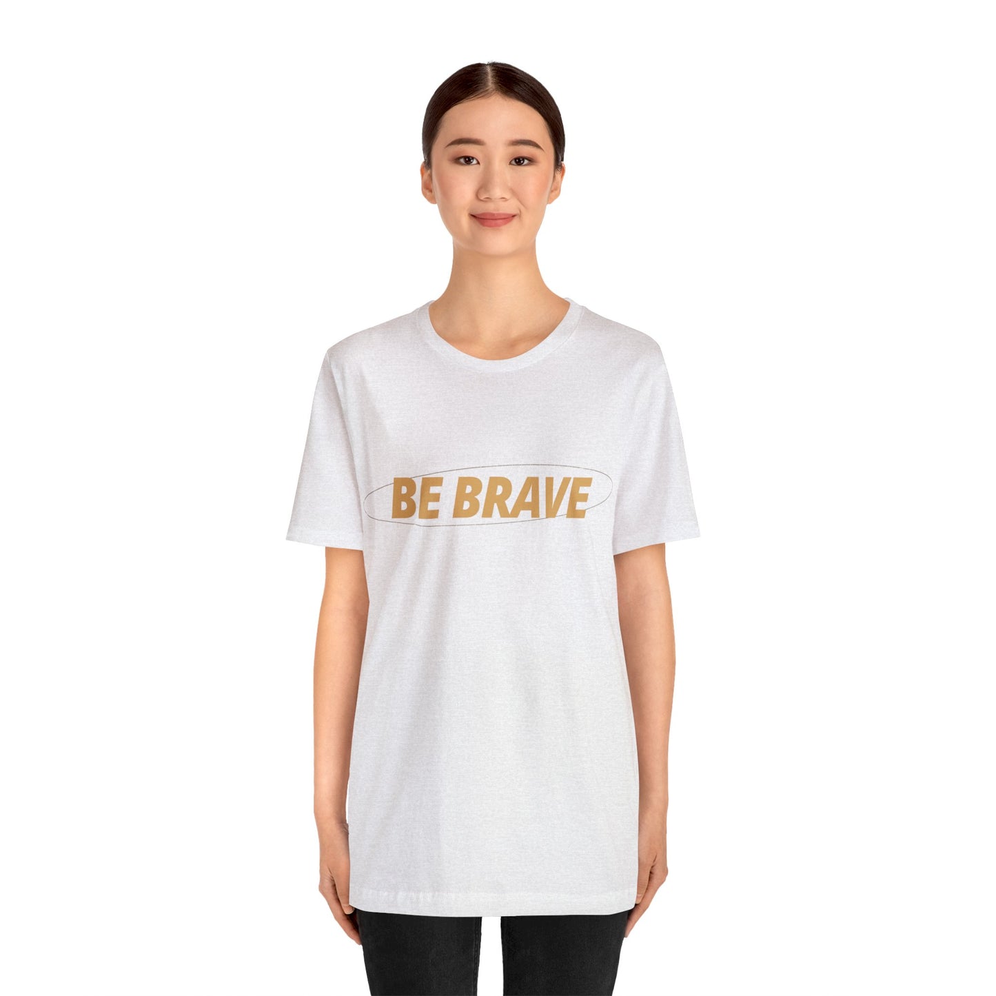 Be Brave Graphic T Shirt for Men and Women