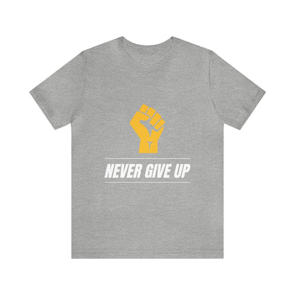 Never Give Up - Motivational, Inspirational T Shirt for Men and Women