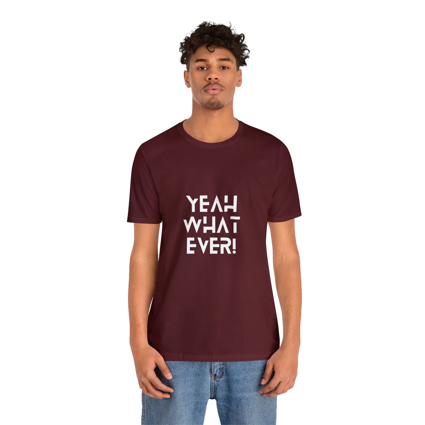 Yeah Whatever T Shirt for Men and Women