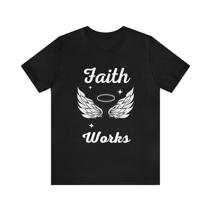 Religious Shirt - "Faith Works" -Christian Shirt, Faith Shirt, Jesus Shirt