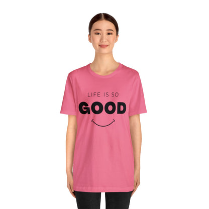 Life Is So Good - Graphic T Shirt For Men and Women