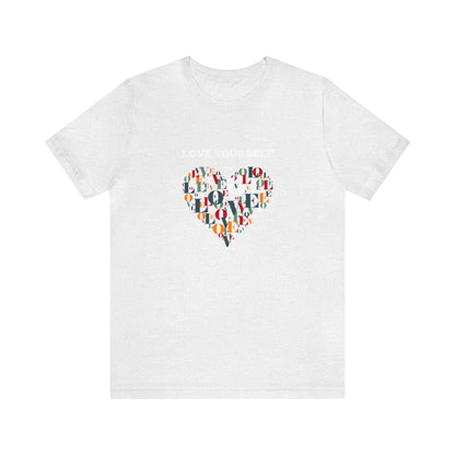 Love Yourself - Inspirational T Shirt for Men and For Women