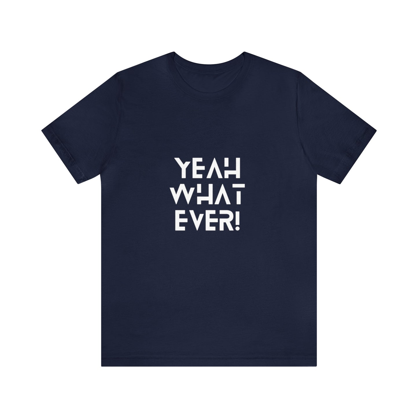 Yeah Whatever T Shirt for Men and Women