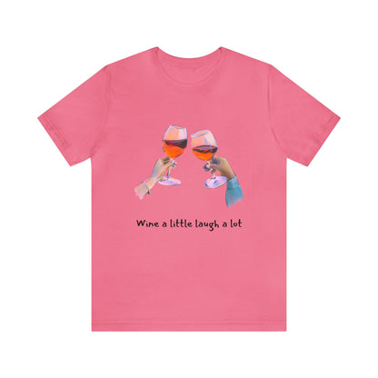 Wine A Little, Laugh Alot - Graphic T Shirt for Women