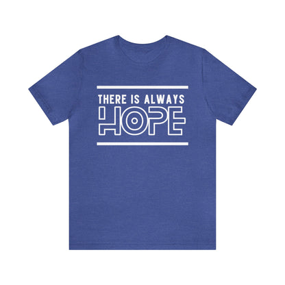 There Is Always Hope - Graphic T Shirt For Men and Women