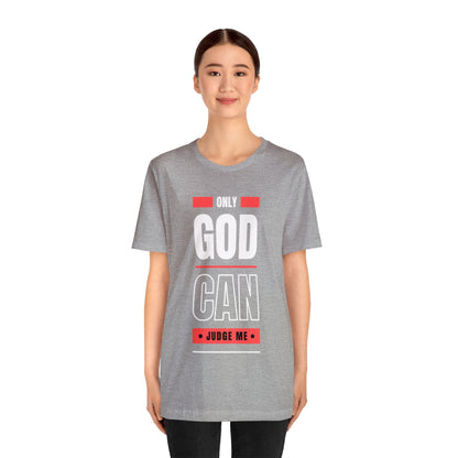 Only God Can Judge Me - Motivational, Inspirational Christian T Shirt For Men and Women