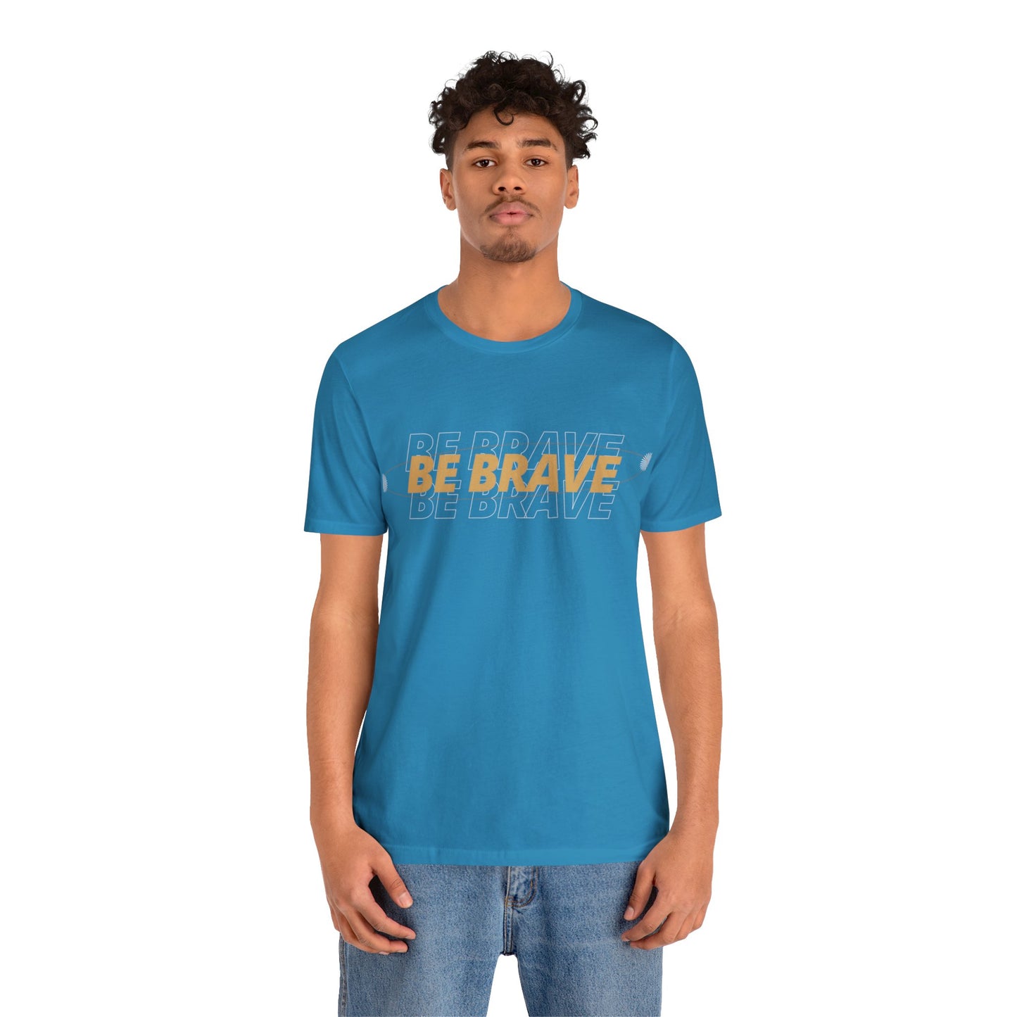 Be Brave Graphic T Shirt for Men and Women