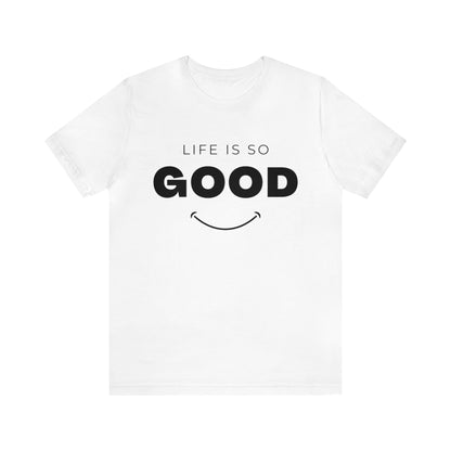 Life Is So Good - Graphic T Shirt For Men and Women