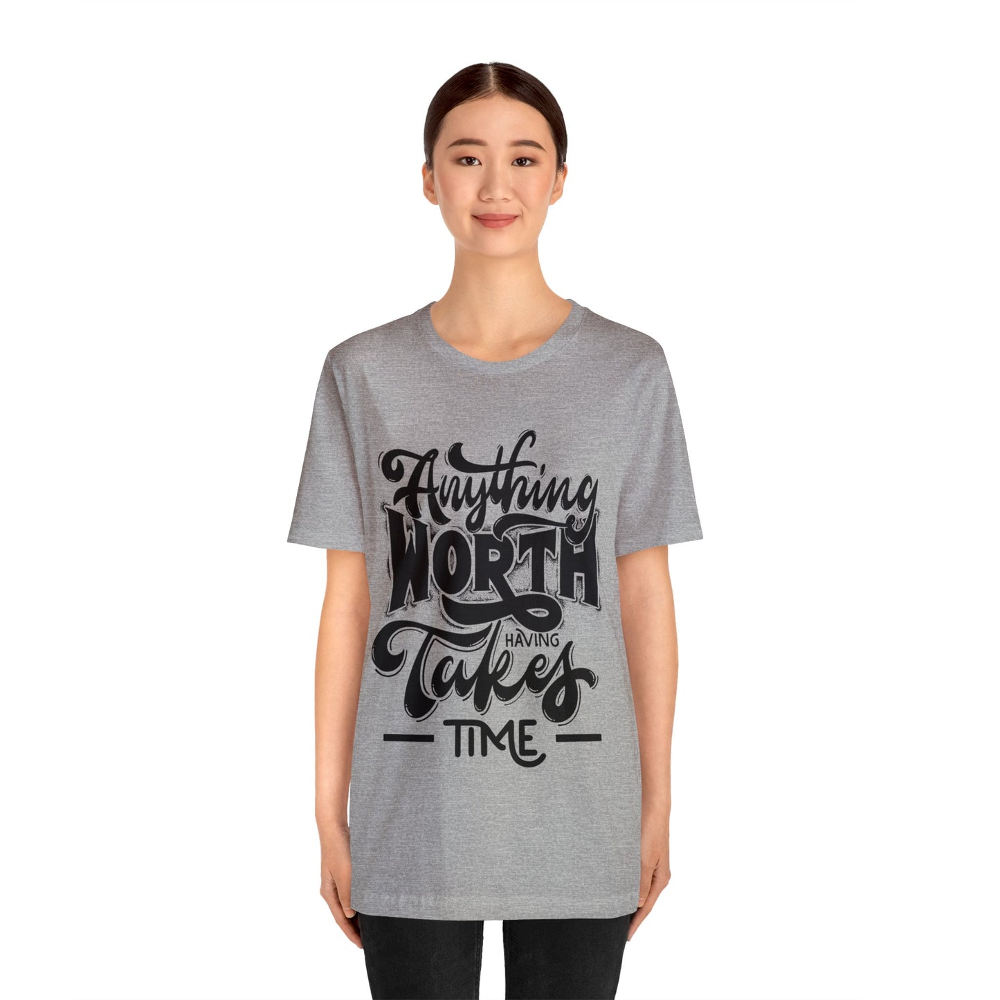 Anything Worth Having Takes Time Inspirational T Shirt For Men and Women