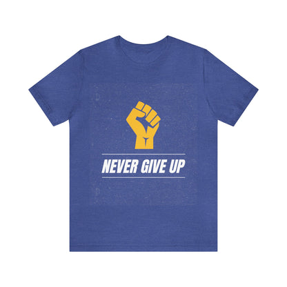 Never Give Up - Motivational, Inspirational T Shirt for Men and Women