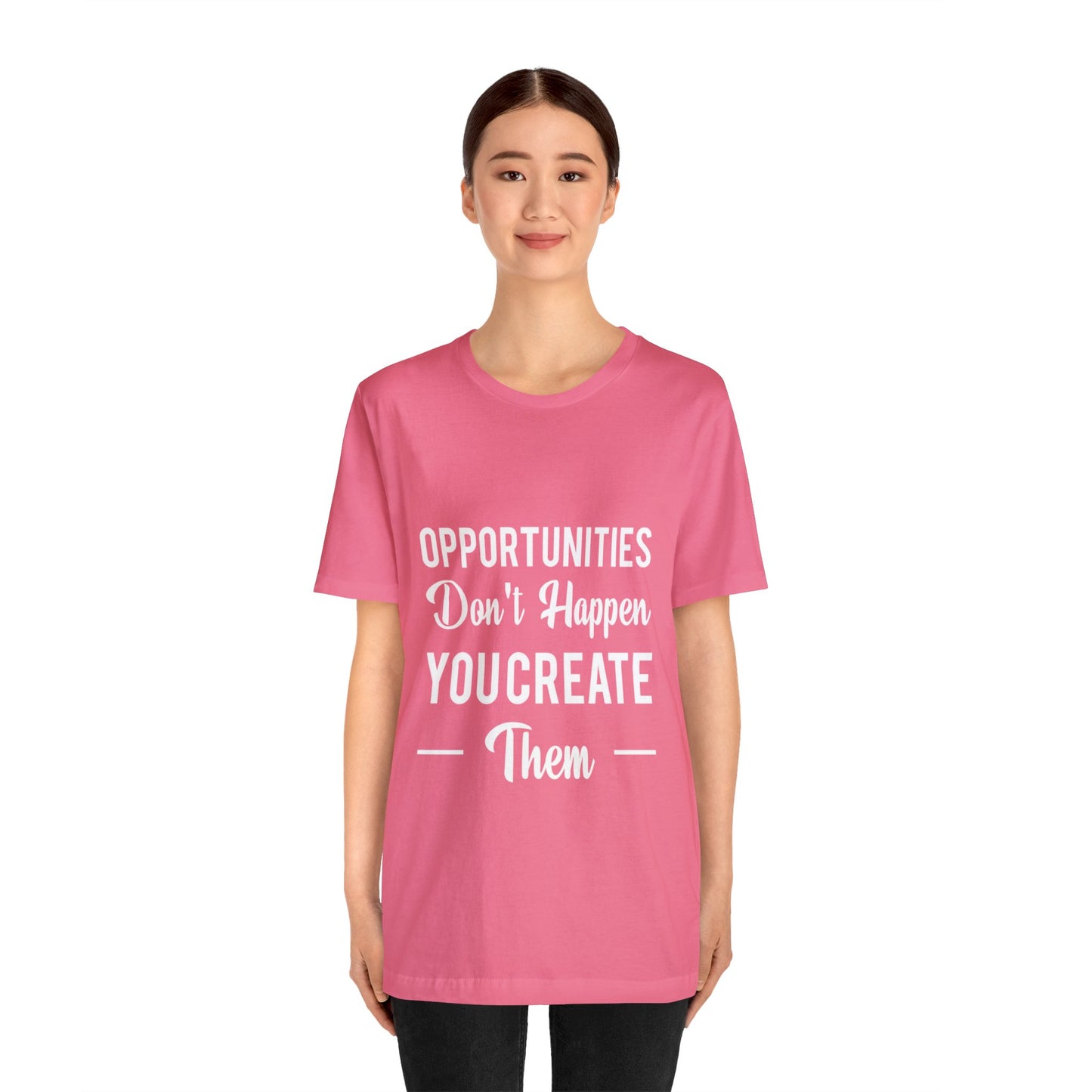 Opportunities Don't Happen, You Create Them - Graphic T Shirt For Men and Women