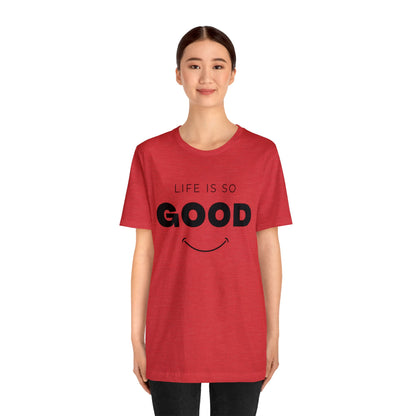 Life Is So Good - Graphic T Shirt For Men and Women