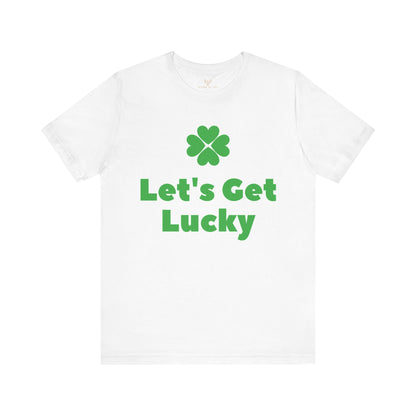 St. Patricks Day - " Let's Get Lucky" - St Patricks Day Lucky Shirt, Irish Day Luck Shirt, St. Pattys Day Shirt