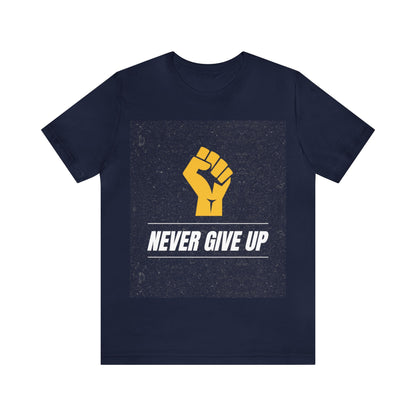 Never Give Up - Motivational, Inspirational T Shirt for Men and Women