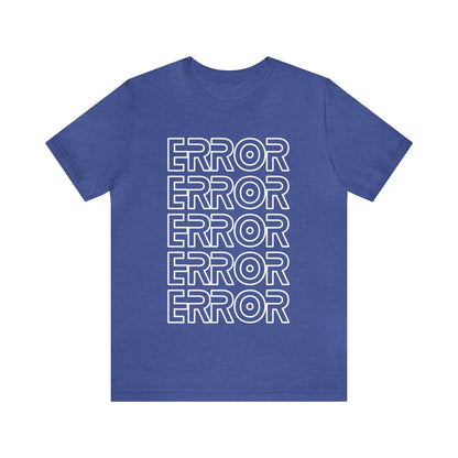 Error - Funny Graphic T Shirt For Men and Women