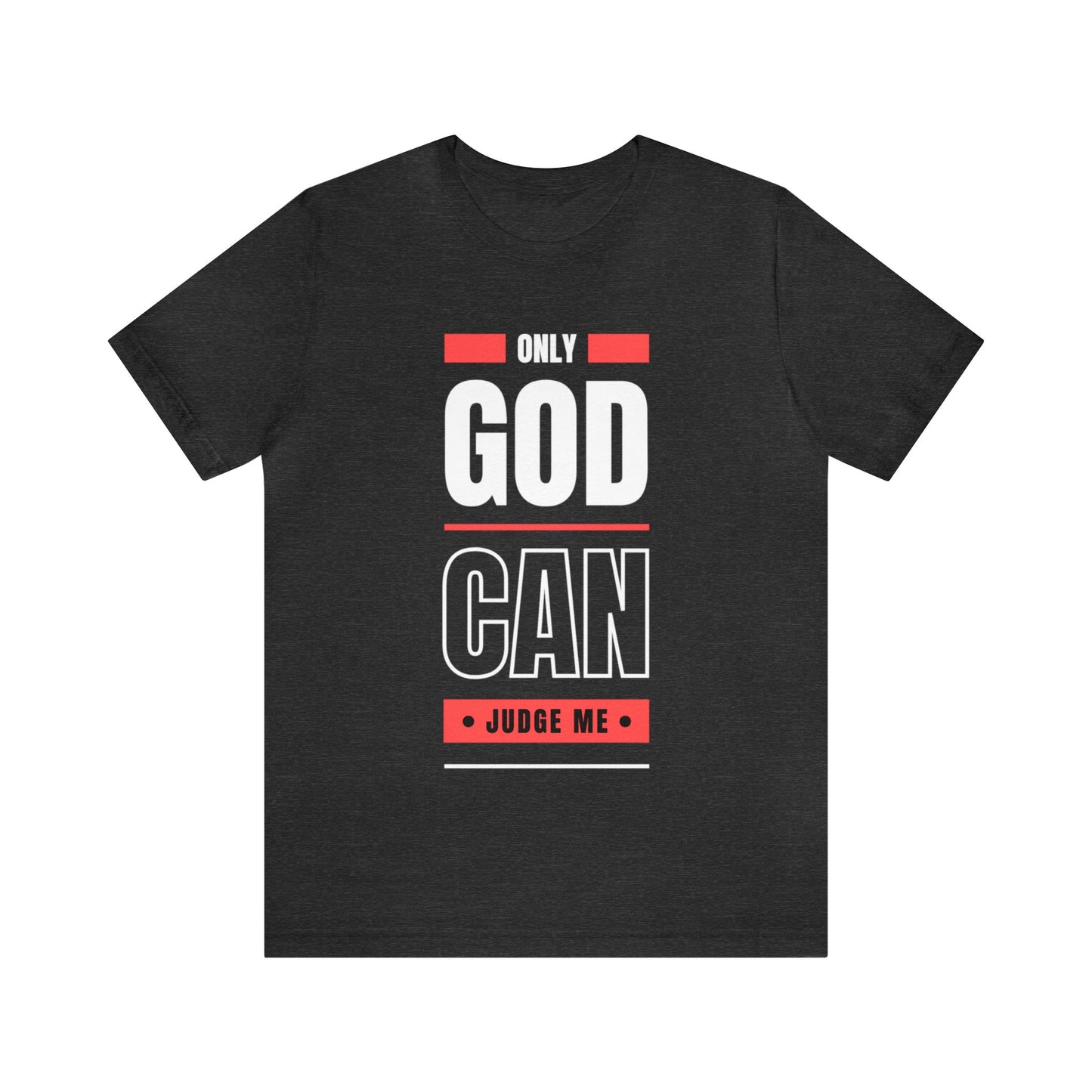 Only God Can Judge Me - Motivational, Inspirational Christian T Shirt For Men and Women