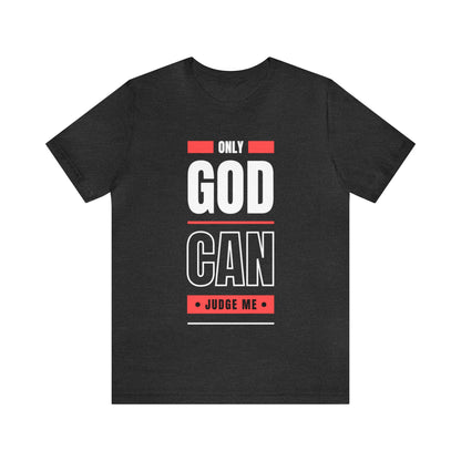 Only God Can Judge Me - Motivational, Inspirational Christian T Shirt For Men and Women