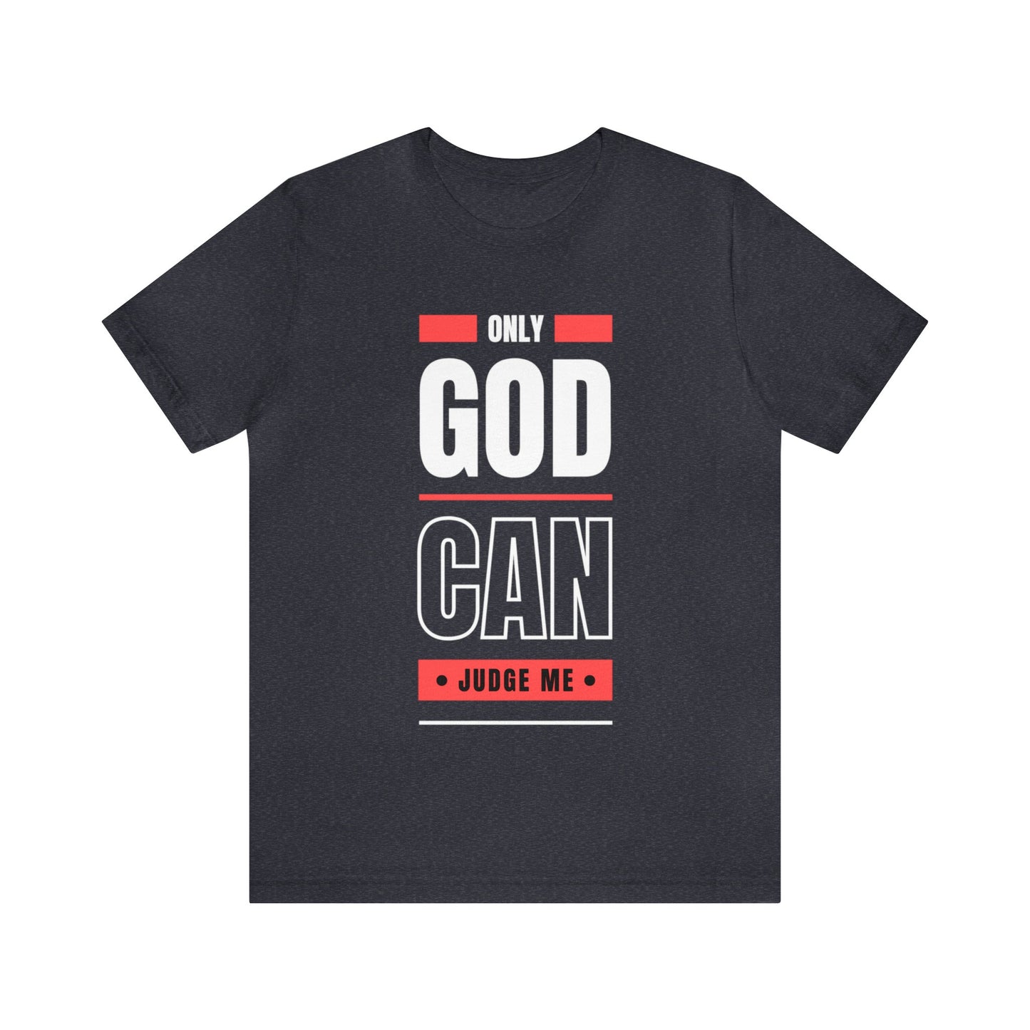 Only God Can Judge Me - Motivational, Inspirational Christian T Shirt For Men and Women