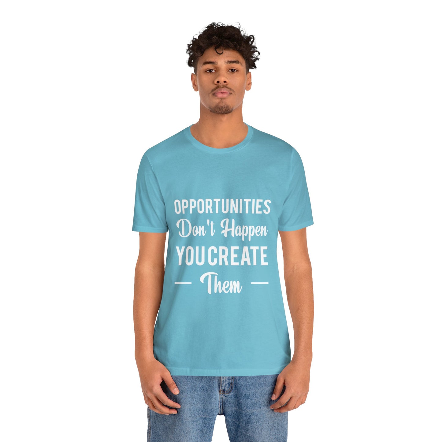 Opportunities Don't Happen, You Create Them - Graphic T Shirt For Men and Women