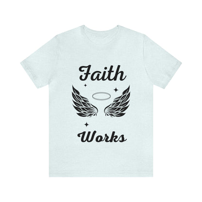 Religious Shirt - "Faith Works" -Christian Shirt, Faith Shirt, Jesus Shirt