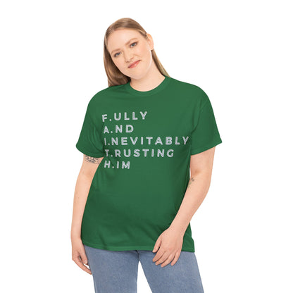 F.A.I.T.H - Fully And Inevitably Trusting Him  - Unisex Heavy Cotton Tee