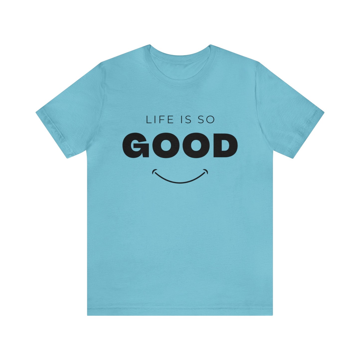 Life Is So Good - Graphic T Shirt For Men and Women